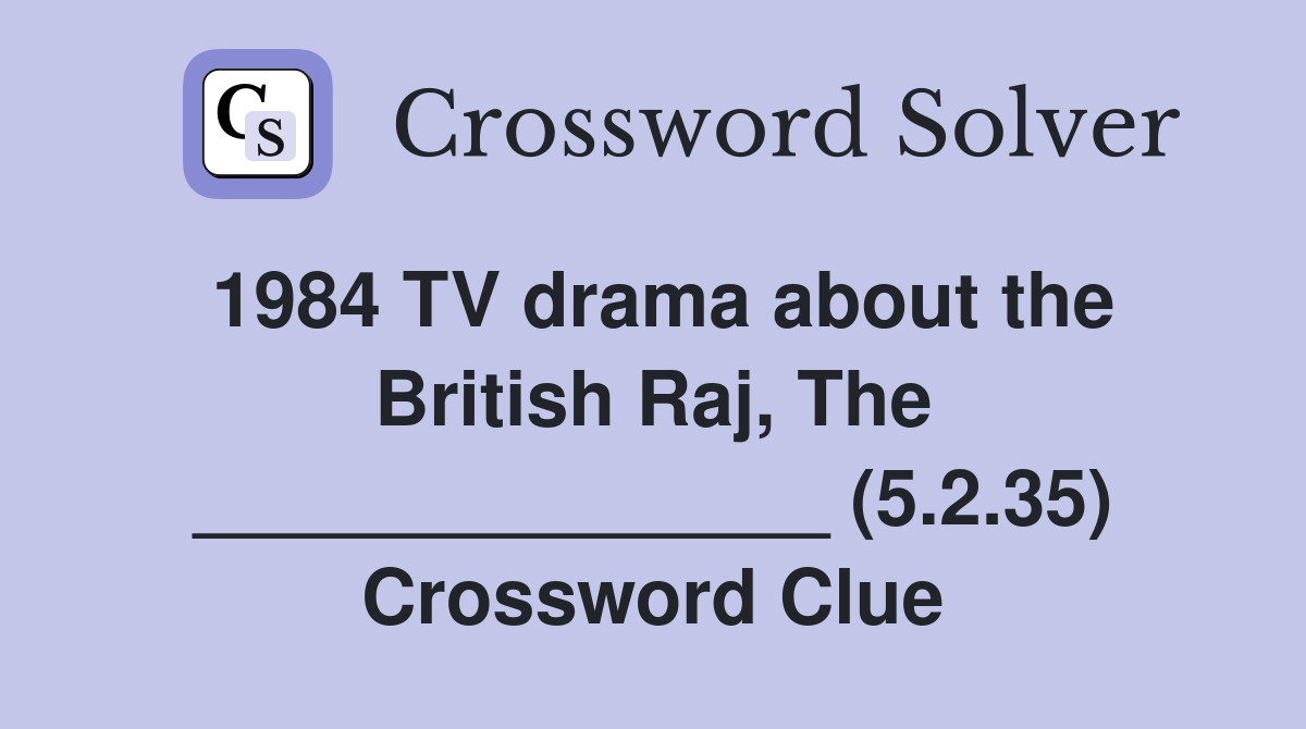 1984 TV drama about the British Raj, The _______________ (5.2.35